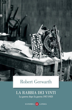 LA RABBIA DEI VINTI. LA GUERRA DOPO LA GUERRA 1917-1923