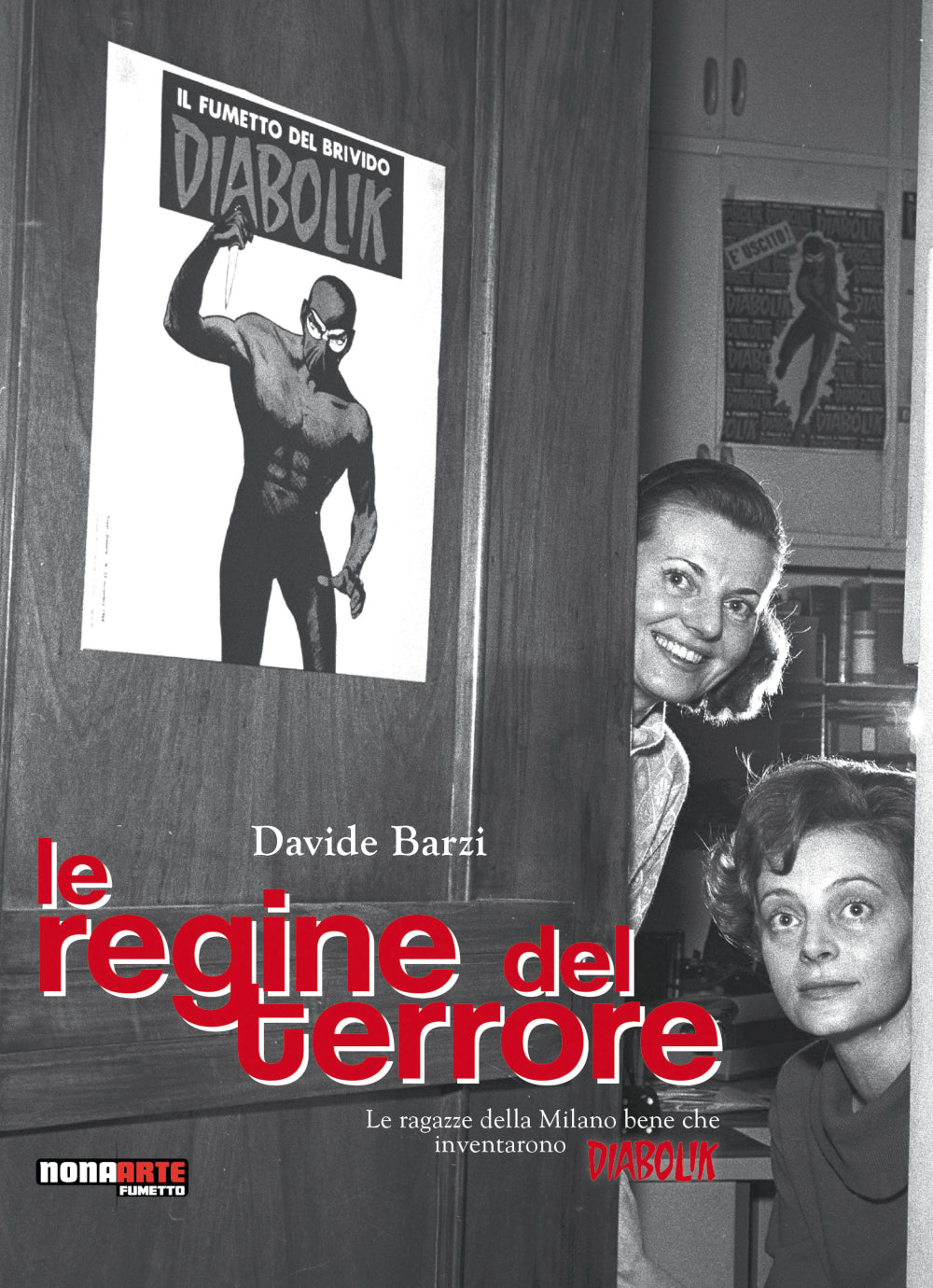 LE REGINE DEL TERRORE. LE RAGAZZE DELLA MILANO BENE CHE INVENTARONO DIABOLIK. NUOVA EDIZ.