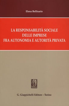 RESPONSABILITÀ SOCIALE DELLE IMPRESE FRA AUTONOMIA E AUTORITÀ PRIVATA (LA)