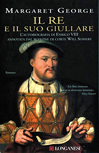 IL RE E IL SUO GIULLARE. L'AUTOBIOGRAFIA DI ENRICO VIII ANNOTATA DAL BUFFONE DI CORTE WILL SOMERS