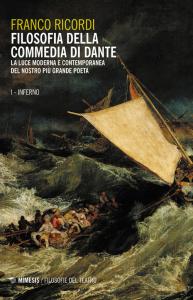 FILOSOFIA DELLA COMMEDIA DI DANTE. LA LUCE MODERNA E CONTEMPORANEA DEL NOSTRO PIÙ GRANDE POETA. VOL. 1: INFERNO