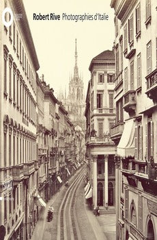 ROBERT RIVE. PHOTOGRAPHIES D'ITALIE. EDIZ. ILLUSTRATA