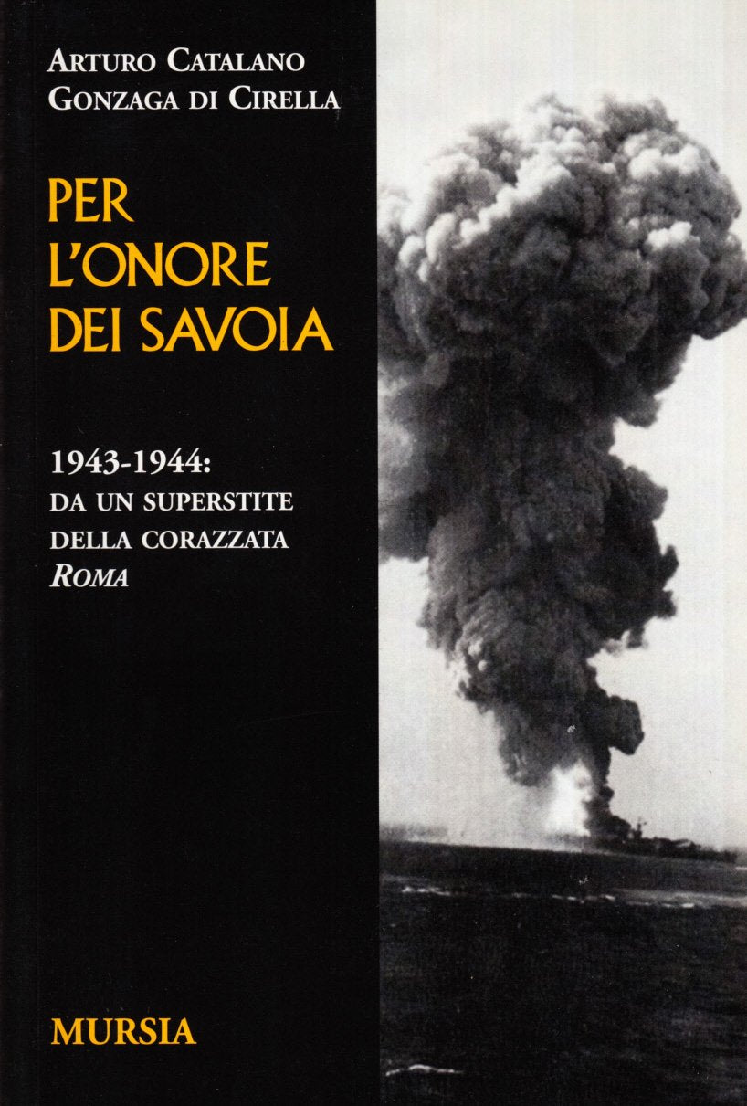 PER L'ONORE DEI SAVOIA. 1943-1944: DA UN SUPERSTITE DELLA CORAZZATA ROMA