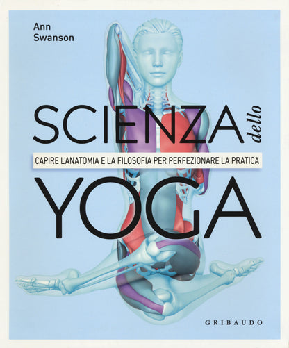 SCIENZA DELLO YOGA. CAPIRE L'ANATOMIA E LA FILOSOFIA PER PERFEZIONARE LA PRATICA