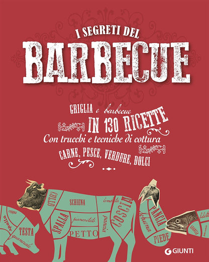 I SEGRETI DEL BARBECUE. GRIGLIA E BARBECUE IN 130 RICETTE