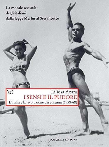 I SENSI E IL PUDORE. L'ITALIA E LA RIVOLUZIONE DEI COSTUMI (1958-68)