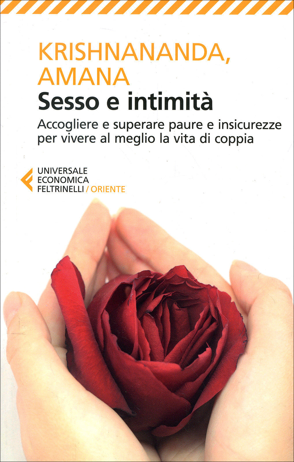 SESSO E INTIMITÀ. ACCOGLIERE E SUPERARE PAURE E INSICUREZZE PER VIVERE AL MEGLIO LA VITA DI COPPIA