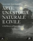 ARTE. UNA STORIA NATURALE E CIVILE. DAL BAROCCO ALL'IMPRESSIONISMO. VOL. 4