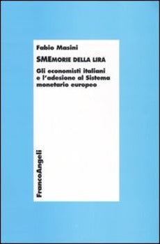 SMEMORIE DELLA LIRA. GLI ECONOMISTI ITALIANI E L'ADESIONE AL SISTEMA MONETARIO EUROPEO