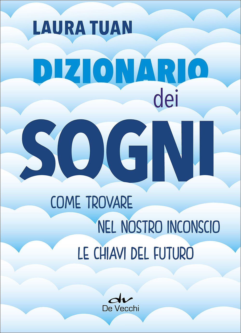 DIZIONARIO DEI SOGNI. COME TROVARE NEL NOSTRO INCONSCIO LE CHIAVI DEL FUTURO