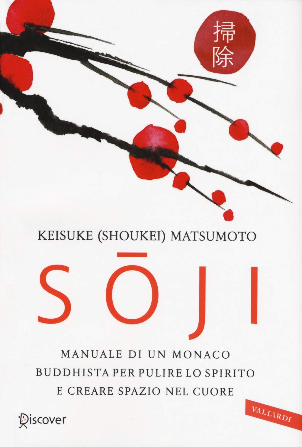 SOJI. MANUALE DI UN MONACO BUDDHISTA PER PULIRE LO SPIRITO E CREARE SPAZIO NEL CUORE