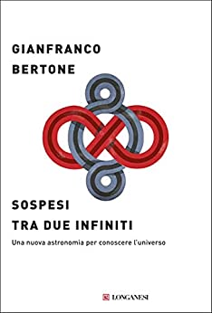 SOSPESI TRA DUE INFINITI. UNA NUOVA ASTRONOMIA PER CONOSCERE L'UNIVERSO