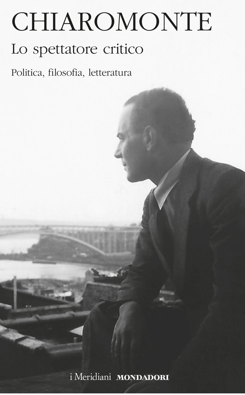 NICOLA CHIAROMONTE - LO SPETTATORE CRITICO. POLITICA, FILOSOFIA, LETTERATURA