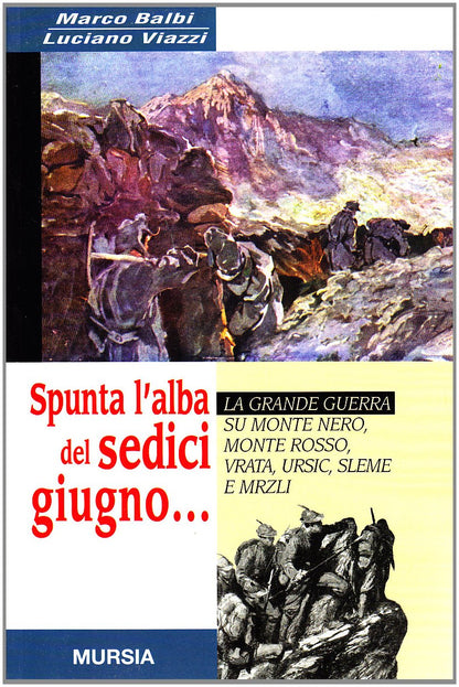 SPUNTA L'ALBA DEL SEDICI GIUGNO... LA GRANDE GUERRA SU MONTE NERO, MONTE ROSSO, VRATA, URSIC, SLEME E MRZLI