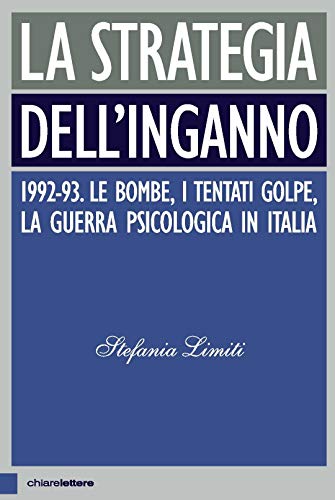 LA STRATEGIA DELL'INGANNO. 1992-93. LE BOMBE, I TENTATI GOLPE, LA GUERRA PSICOLOGICA IN ITALIA