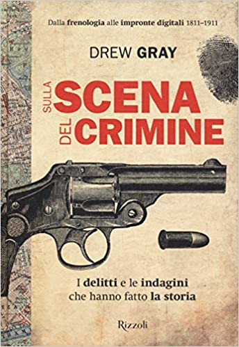 SULLA SCENA DEL CRIMINE. I DELITTI E LE INDAGINI CHE HANNO FATTO LA STORIA