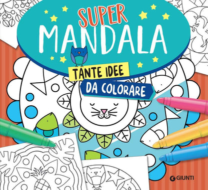 SUPER MANDALA. TANTE IDEE DA COLORARE