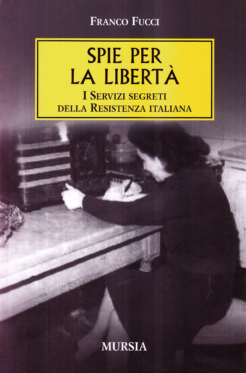 SPIE PER LA LIBERTÀ. I SERVIZI SEGRETI DELLA RESISTENZA ITALIANA