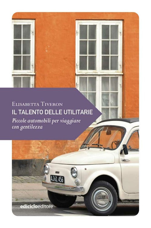 IL TALENTO DELLE UTILITARIE. PICCOLE AUTOMOBILI PER VIAGGIARE CON GENTILEZZA