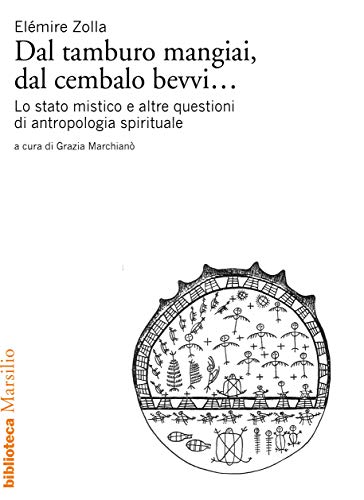 DEL TAMBURO MANGIAI, DAL CEMBALO BEVVI... LO STATO MISTICO E ALTRE QUESTIONI DI ANTROPOLOGIA SPIRITUALE