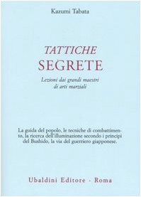 TATTICHE SEGRETE. LEZIONI DAI GRANDI MAESTRI DI ARTI MARZIALI
