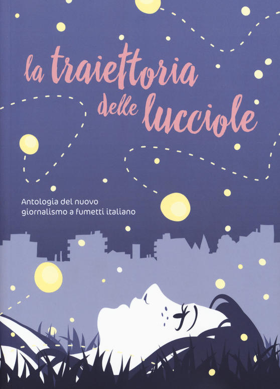 LA TRAIETTORIA DELLE LUCCIOLE. ANTOLOGIA DEL NUOVO GIORNALISMO A FUMETTI ITALIANO