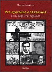 TRA SPERANZE E ILLUSIONI. L'ITALIA NEGLI ANNI DI PIOMBO