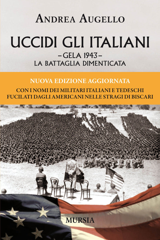 UCCIDI GLI ITALIANI. GELA 1943. LA BATTAGLIA DIMENTICATA