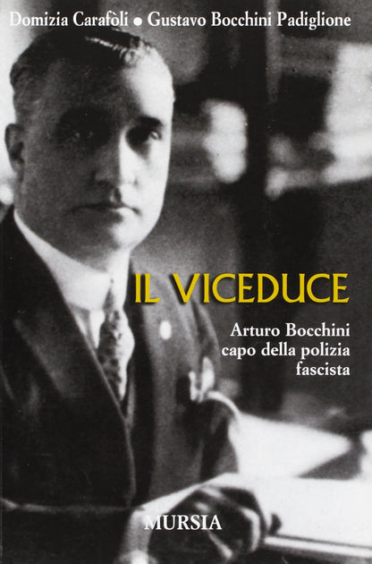 IL VICEDUCE. ARTURO BOCCHINI CAPO DELLA POLIZIA FASCISTA