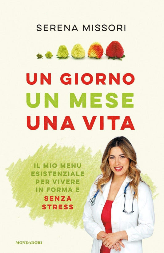 UN GIORNO, UN MESE, UNA VITA. IL MIO MENU ESISTENZIALE PER VIVERE IN FORMA E SENZA STRESS