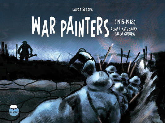 WAR PAINTERS. (1915-1918). COME L'ARTE SALVA DALLA GUERRA