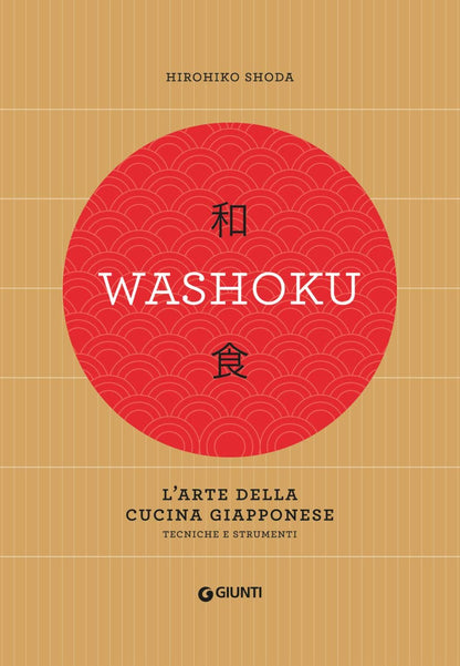 WASHOKU. L'ARTE DELLA CUCINA GIAPPONESE. TECNICHE E STRUMENTI