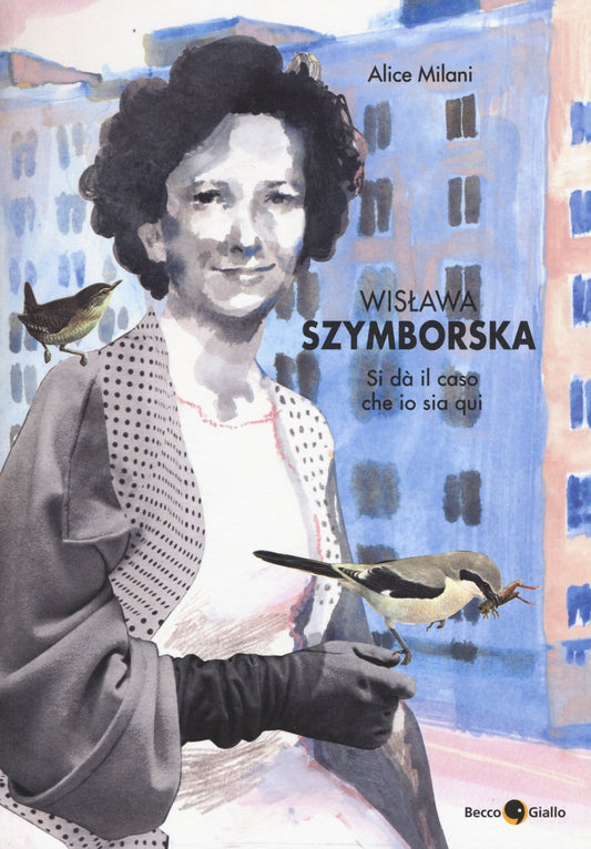 WISLAWA SZYMBORSKA. SI DÀ IL CASO CHE IO SIA QUI