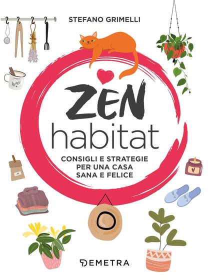 ZEN HABITAT. CONSIGLI E STRATEGIE PER UNA CASA SANA E FELICE
