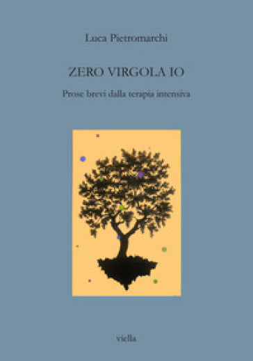 ZERO VIRGOLA IO. PROSE BREVI DALLA TERAPIA INTENSIVA