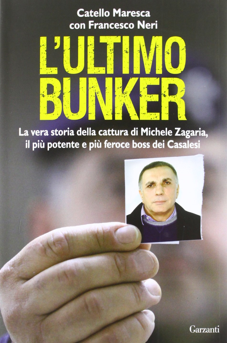 L'ULTIMO BUNKER. LA VERA STORIA DELLA CATTURA DI MICHELE ZAGARIA, IL PIÙ POTENTE E PIÙ FEROCE BOSS DEI CASALESI