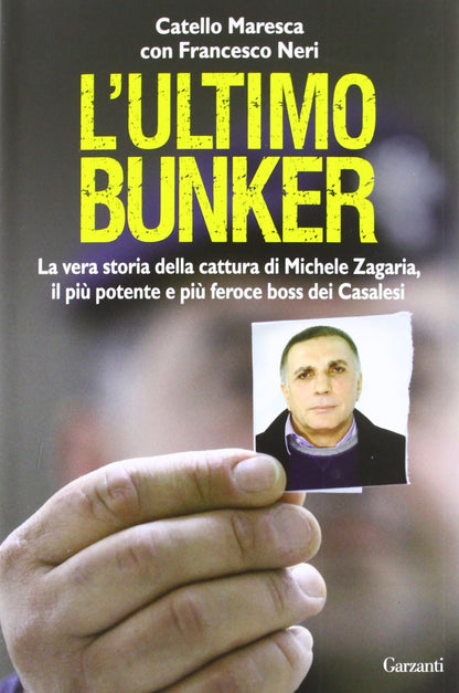 L'ULTIMO BUNKER. LA VERA STORIA DELLA CATTURA DI MICHELE ZAGARIA, IL PIÙ POTENTE E PIÙ FEROCE BOSS DEI CASALESI