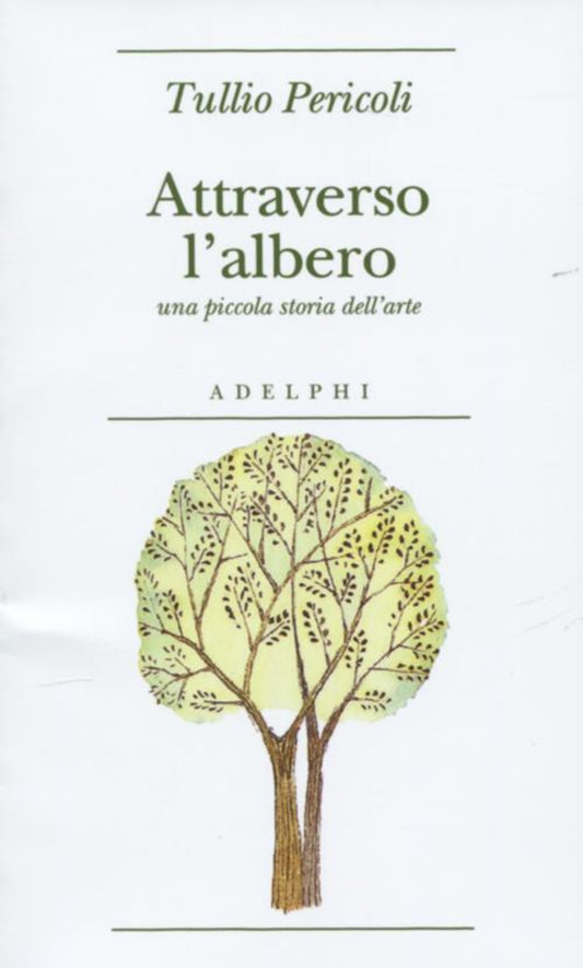 ATTRAVERSO L'ALBERO. UNA PICCOLA STORIA DELL'ARTE. EDIZ. ILLUSTRATA