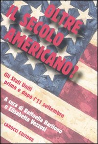 OLTRE IL SECOLO AMERICANO? GLI STATI UNITI PRIMA E DOPO L'11 SETTEMBRE