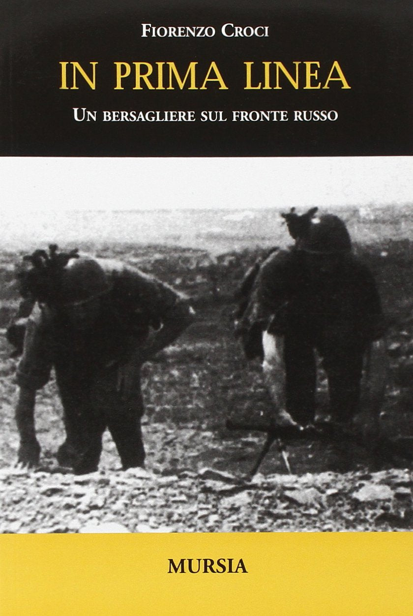 IN PRIMA LINEA. UN BERSAGLIERE SUL FRONTE RUSSO