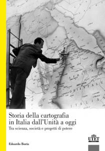 LA STORIA DELLA CARTOGRAFIA IN ITALIA DALL'UNITÀ A OGGI. TRA SCIENZA, SOCIETÀ E PROGETTI DI POTERE