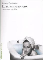 SCHERMO SONORO. LA MUSICA PER FILM (LO)