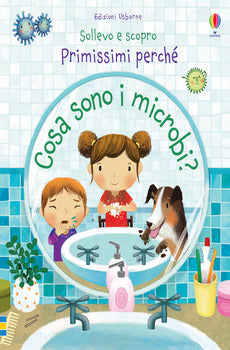 COSA SONO I MICROBI? SOLLEVO E SCOPRO. PRIMISSIMI PERCHÉ. EDIZ. A COLORI