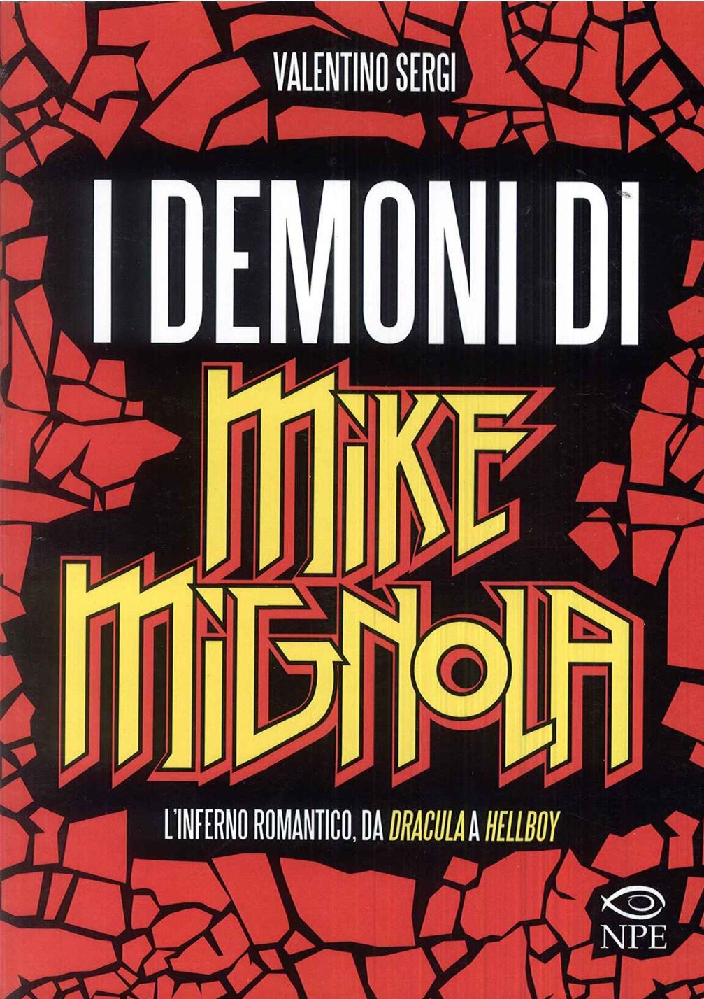 I DEMONI DI MIKE MIGNOLA. L'INFERNO ROMANTICO DA DRACULA A HELLBOY. EDIZ. ILLUSTRATA