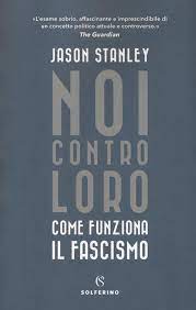 NOI CONTRO LORO. COME FUNZIONA IL FASCISMO