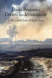 DENTRO LA DEVASTAZIONE. L'ISIS CONTRO L'ARTE DI SIRIA E IRAQ