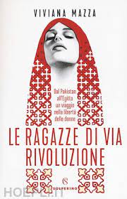 LE RAGAZZE DI VIA RIVOLUZIONE. DAL PAKISTAN ALL'EGITTO UN VIAGGIO NELLA LIBERTÀ DELLE DONNE