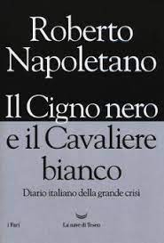 IL CIGNO NERO E IL CAVALIERE BIANCO. DIARIO ITALIANO DELLA GRANDE CRISI