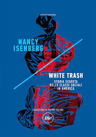 WHITE TRASH. STORIA SEGRETA DELLE CLASSI SOCIALI IN AMERICA