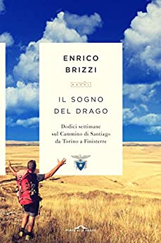 SOGNO DEL DRAGO. DODICI SETTIMANE SUL CAMMINO DI SANTIAGO DA TORINO A FINISTERRE